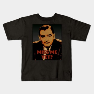 Miss Me Yet? - Joseph McCarthy Kids T-Shirt